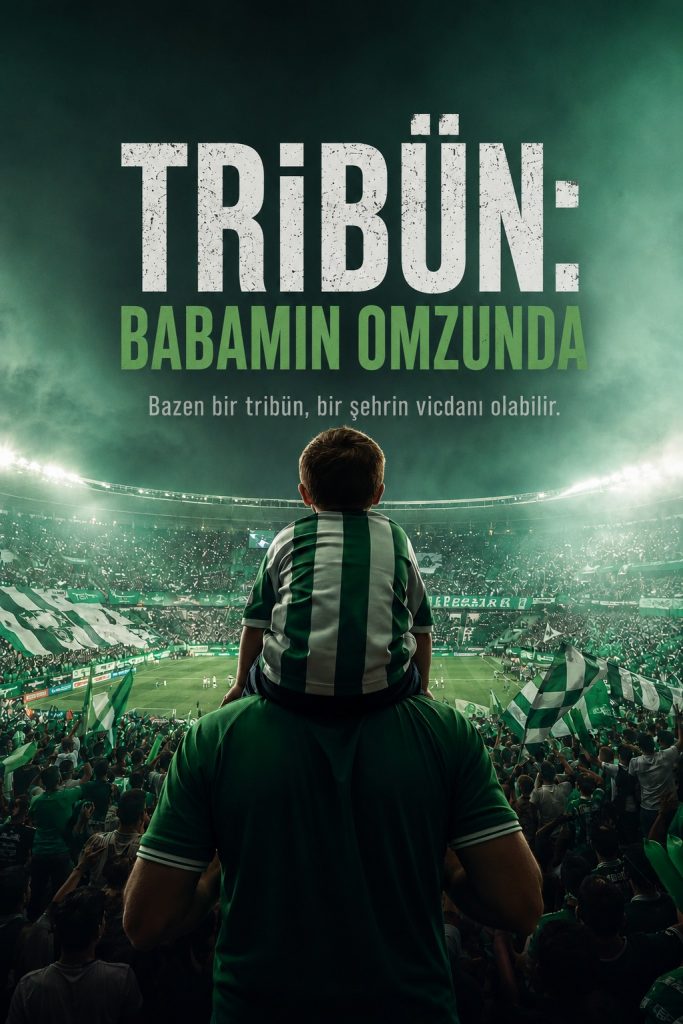 TRİBÜN: BABAMIN OMZUNDA” SİNEMA FİLMİ GELİYOR: TRİBÜN KÜLTÜRÜNÜN DUYGUSAL HİKÂYESİ BEYAZ PERDEDE